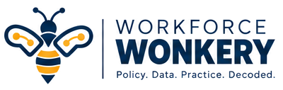 Workforce Wonkery. Policy. Data. Practice. Decoded.